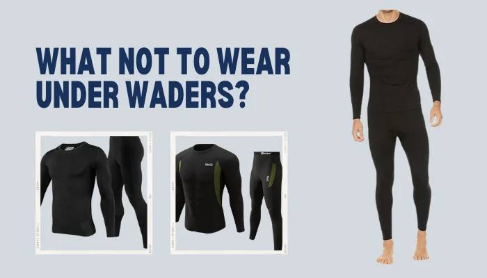 What Not To Wear Under Waders?
